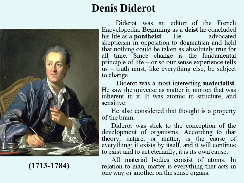 Diderot was an editor of the French Encyclopedia. Beginning as a deist he concluded